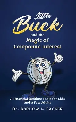 Little Buck e la magia dell'interesse composto: Una favola della buonanotte per i bambini e anche per qualche genitore - Little Buck and the Magic of Compound Interest: A Bedtime Fable for Kids and a Few Parents Too