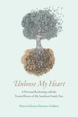 Sciogliere il mio cuore: A Personal Reckoning with the Twisted Roots of My Southern Family Tree (Un confronto personale con le radici contorte del mio albero genealogico del Sud) - Unloose My Heart: A Personal Reckoning with the Twisted Roots of My Southern Family Tree
