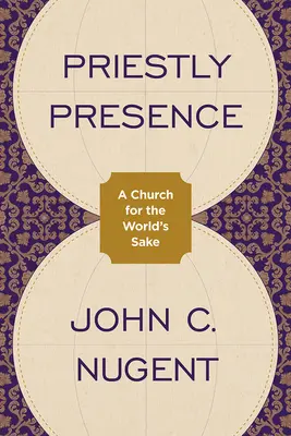 Presenza sacerdotale: Una Chiesa per il bene del mondo - Priestly Presence: A Church for the World's Sake