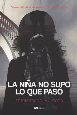 La nia no supo lo que pas: Sanando le eridie invisibili dell'abuso infantile - La nia no supo lo que pas: Sanando las heridas invisibles del abuso infantil