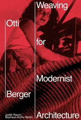 Otti Berger: Tessitura per l'architettura modernista - Otti Berger: Weaving for Modernist Architecture