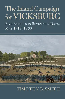 La campagna interna per Vicksburg: Cinque battaglie in diciassette giorni, 1-17 maggio 1863 - The Inland Campaign for Vicksburg: Five Battles in Seventeen Days, May 1-17, 1863