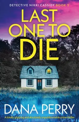 L'ultimo a morire: un thriller poliziesco avvincente e assolutamente imperdibile - Last One to Die: A totally gripping and absolutely unputdownable crime thriller