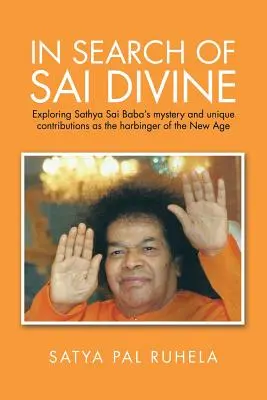 Alla ricerca del Divino Sai: Esplorazione del mistero e del contributo unico di Sathya Sai Baba come messaggero della Nuova Era - In Search of Sai Divine: Exploring Sathya Sai Baba's mystery and unique contributions as the harbinger of the New Age