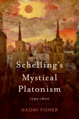 Il platonismo mistico di Schelling: 1792-1802 - Schelling's Mystical Platonism: 1792-1802