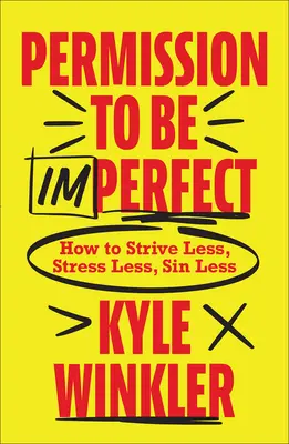 Permesso di essere imperfetti: come sforzarsi di meno, stressarsi di meno, peccare di meno - Permission to Be Imperfect: How to Strive Less, Stress Less, Sin Less