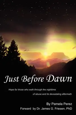 Poco prima dell'alba: speranza per chi attraversa la notte dell'abuso e le sue devastanti conseguenze - Just Before Dawn: Hope for those who walk through the nighttime of abuse and its devastating aftermath