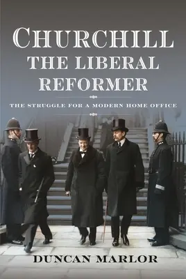 Churchill, il riformatore liberale: La lotta per un moderno Ministero degli Interni - Churchill, the Liberal Reformer: The Struggle for a Modern Home Office