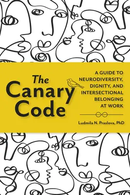 Il codice del canarino: Guida alla neurodiversità, alla dignità e all'appartenenza intersezionale nel lavoro - The Canary Code: A Guide to Neurodiversity, Dignity, and Intersectional Belonging at Work