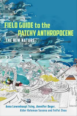 Guida da campo all'antropocene a chiazze: La nuova natura - Field Guide to the Patchy Anthropocene: The New Nature