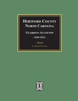 Conti dei guardiani della contea di Hertford, Carolina del Nord, 1830-1832 - Hertford County, North Carolina Guardian Accounts, 1830-1832