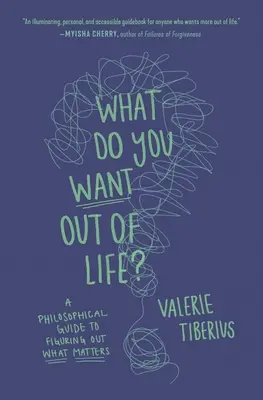 Cosa vuoi dalla vita? Una guida filosofica per capire ciò che conta - What Do You Want Out of Life?: A Philosophical Guide to Figuring Out What Matters