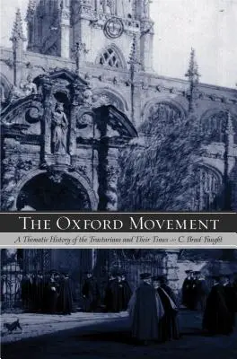 Il movimento di Oxford: Storia tematica dei Tractariani e del loro tempo - The Oxford Movement: A Thematic History of the Tractarians and Their Times