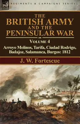 L'esercito britannico e la guerra peninsulare: volume 4-Arroyo Molinos, Tarifa, Ciudad Rodrigo, Badajoz, Salamanca, Burgos: 1812 - The British Army and the Peninsular War: Volume 4-Arroyo Molinos, Tarifa, Ciudad Rodrigo, Badajoz, Salamanca, Burgos: 1812
