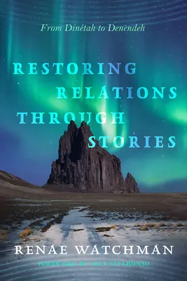 Ripristinare le relazioni attraverso le storie: Da Dintah a Denendeh - Restoring Relations Through Stories: From Dintah to Denendeh