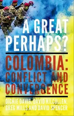 Un grande forse? Colombia: Conflitto e divergenza - A Great Perhaps?: Colombia: Conflict and Divergence