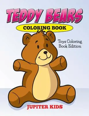 Libro da colorare degli orsetti: Libro da colorare dei giocattoli - Teddy Bears Coloring Book: Toys Coloring Book Edition