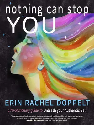 Niente può fermarti: Una guida rivoluzionaria per liberare il tuo io autentico - Nothing Can Stop You: A Revolutionary Guide to Unleash Your Authentic Self