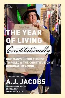 L'anno della vita costituzionale: L'umile ricerca di un uomo per seguire il significato originale della Costituzione - The Year of Living Constitutionally: One Man's Humble Quest to Follow the Constitution's Original Meaning
