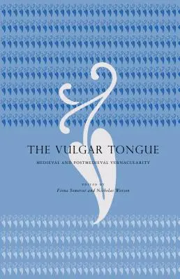 La lingua volgare: Vernacolarità medievale e postmedievale - The Vulgar Tongue: Medieval and Postmedieval Vernacularity