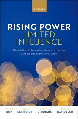 Potere crescente, influenza limitata: La politica degli investimenti cinesi in Europa e l'ordine internazionale liberale - Rising Power, Limited Influence: The Politics of Chinese Investments in Europe and the Liberal International Order