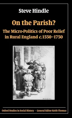 Sulla parrocchia? La micropolitica dell'assistenza ai poveri nell'Inghilterra rurale 1550-1750 - On the Parish?: The Micro-Politics of Poor Relief in Rural England 1550-1750