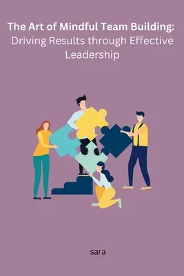 L'arte del team building consapevole: Guidare i risultati attraverso una leadership efficace - The Art of Mindful Team Building: Driving Results through Effective Leadership