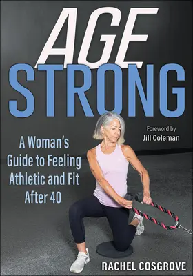 Età forte: La guida di una donna per sentirsi atletica e in forma dopo i 40 anni - Age Strong: A Woman's Guide to Feeling Athletic and Fit After 40
