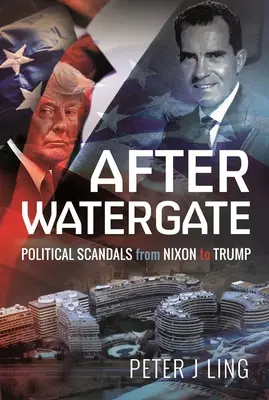 Dopo il Watergate: Scandali politici da Nixon a Trump - After Watergate: Political Scandals from Nixon to Trump