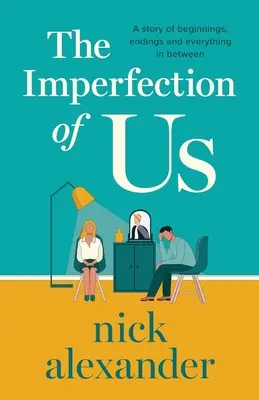 L'imperfezione di noi: una storia di inizi, finali e tutto ciò che c'è in mezzo - The Imperfection of Us: A story of beginnings, endings and everything in between