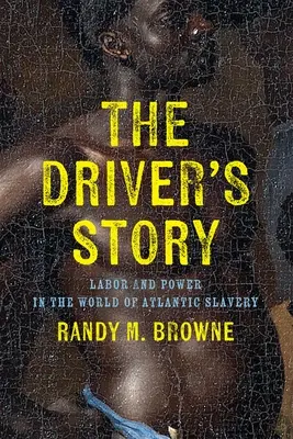 La storia dell'autista: Lavoro e potere nel mondo della schiavitù atlantica - The Driver's Story: Labor and Power in the World of Atlantic Slavery