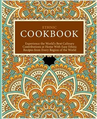 Ricettario etnico: Sperimenta i migliori contributi culinari del mondo a casa tua con le facili ricette etniche di tutte le regioni del mondo (2n). - Ethnic Cookbook: Experience the World's Best Culinary Contributions at Home with Easy Ethnic Recipes from Every Region of the World (2n