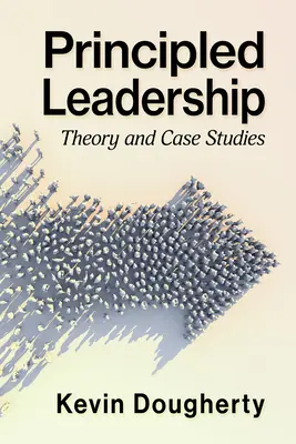 Leadership di principio: Teoria e casi di studio - Principled Leadership: Theory and Case Studies