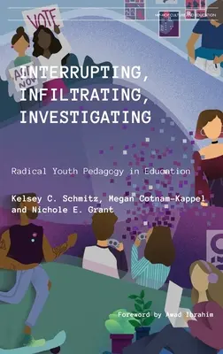Interrompere, infiltrarsi, indagare: Pedagogia giovanile radicale nell'educazione - Interrupting, Infiltrating, Investigating: Radical Youth Pedagogy in Education