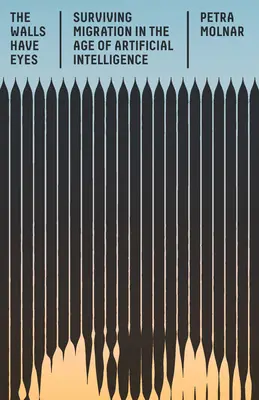 I muri hanno gli occhi: sopravvivere alla migrazione nell'era dell'intelligenza artificiale - The Walls Have Eyes: Surviving Migration in the Age of Artificial Intelligence
