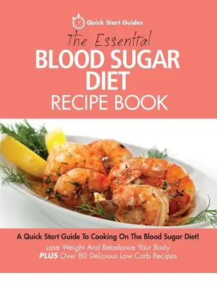 Il ricettario essenziale della dieta per la glicemia: Una guida rapida per cucinare con la dieta della glicemia! Perdi peso e riequilibra il tuo corpo PIU' DI 80 RICETTE PER LA DIETA DEGLI ZUCCHERI! - The Essential Blood Sugar Diet Recipe Book: A Quick Start Guide To Cooking On The Blood Sugar Diet! Lose Weight And Rebalance Your Body PLUS Over 80 D