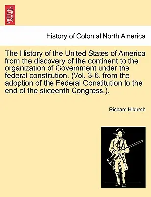 Storia degli Stati Uniti d'America dalla scoperta del continente all'organizzazione del governo sotto la costituzione federale. (Vol. - The History of the United States of America from the discovery of the continent to the organization of Government under the federal constitution. (Vol