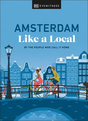Amsterdam come un locale: Dalle persone che la chiamano casa - Amsterdam Like a Local: By the People Who Call It Home