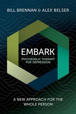 Embark Terapia psichedelica per la depressione: Un nuovo approccio per l'intera persona - Embark Psychedelic Therapy for Depression: A New Approach for the Whole Person