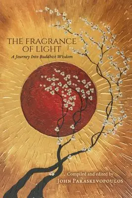 Il profumo della luce: Un viaggio nella saggezza buddista - The Fragrance of Light: A Journey Into Buddhist Wisdom