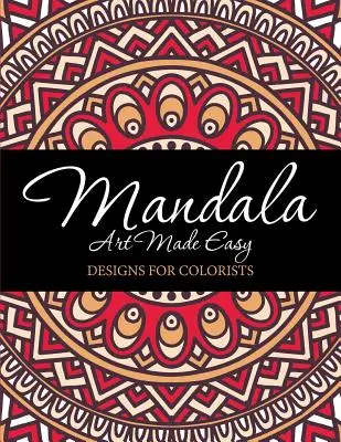 L'arte del mandala facile: disegni per coloristi - Mandala Art Made Easy: Designs for Colorists