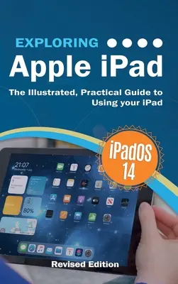 Esplorare l'Apple iPad: iPadOS 14 Edition: La guida pratica e illustrata all'uso dell'iPad - Exploring Apple iPad: iPadOS 14 Edition: The Illustrated, Practical Guide to Using your iPad
