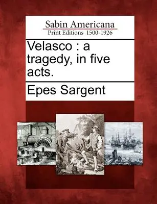 Velasco: Una tragedia in cinque atti. - Velasco: A Tragedy, in Five Acts.