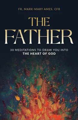 Il Padre: 30 meditazioni per entrare nel cuore di Dio - The Father: 30 Meditations to Draw You Into the Heart of God