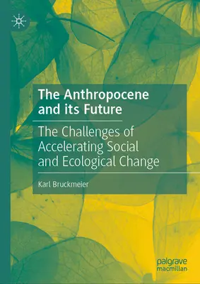 L'Antropocene e il suo futuro: Le sfide dell'accelerazione del cambiamento sociale ed ecologico - The Anthropocene and Its Future: The Challenges of Accelerating Social and Ecological Change
