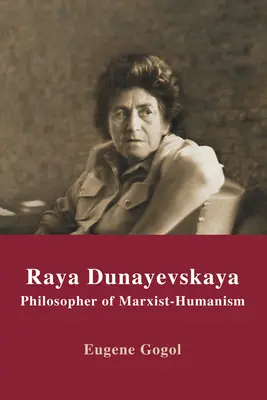Raya Dunayevskaya: Filosofa del marxismo-umanesimo - Raya Dunayevskaya: Philosopher of Marxist-Humanism
