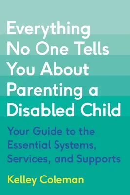 Tutto quello che nessuno vi dice sul ruolo di genitore di un bambino disabile: La vostra guida ai sistemi, ai servizi e ai supporti essenziali - Everything No One Tells You about Parenting a Disabled Child: Your Guide to the Essential Systems, Services, and Supports