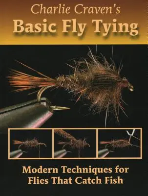 Charlie Craven's Basic Fly Tying: Tecniche moderne per mosche che catturano i pesci - Charlie Craven's Basic Fly Tying: Modern Techniques for Flies That Catch Fish