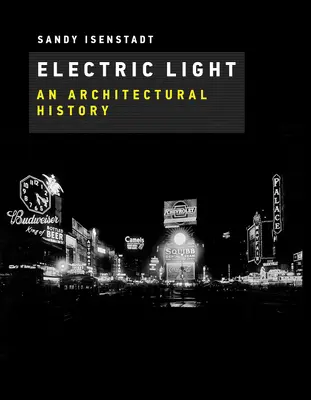 Luce elettrica: Una storia architettonica - Electric Light: An Architectural History