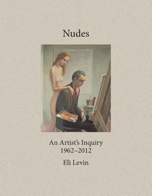 Nudi: Un'indagine d'artista, 1962-2012 - Nudes: An Artist's Inquiry, 1962-2012
